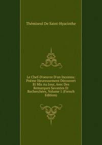 Le Chef-D'oeuvre D'un Inconnu: Po?me Heureusement D?couvert Et Mis Au Jour, Avec Des Remarques Savantes Et Recherch?es, Volume 1 (French Edition)