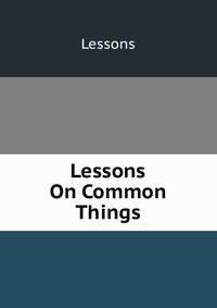Lessons On Common Things