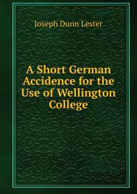 A Short German Accidence for the Use of Wellington College