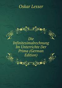 Die Infinitesimalrechnung Im Unterrichte Der Prima (German Edition)