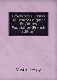 Proverbes Du Pays De Bearn: Enigmes Et Contes Populaires (French Edition)