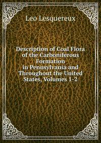 Description of Coal Flora of the Carboniferous Formation in Pennsylvania and Throughout the United States, Volumes 1-2
