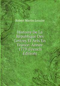 Histoire De La Republique Des Lettres Et Arts En France: Annee 1779 (French Edition)