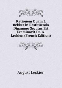 Rationem Quam I. Bekker in Restituendo Digammo Secutus Est Examinavit Dr. A. Leskien (French Edition)