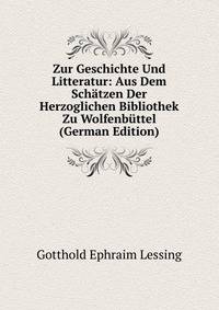 Zur Geschichte Und Litteratur: Aus Dem Schatzen Der Herzoglichen Bibliothek Zu Wolfenbuttel (German Edition)