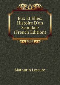 Eux Et Elles: Histoire D'un Scandale (French Edition)