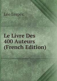 Le Livre Des 400 Auteurs (French Edition)