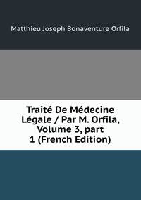 Trait? De M?decine L?gale / Par M. Orfila, Volume 3, part 1 (French Edition)