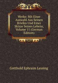 Werke: Mit Einer Auswahl Aus Seinen Briefen Und Einer Skizze Seines Lebens, Volume 11 (German Edition)