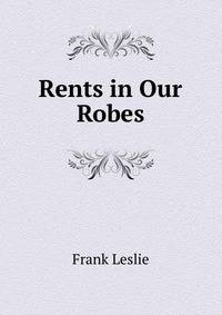 Rents in Our Robes