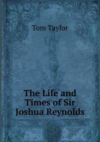 The Life and Times of Sir Joshua Reynolds