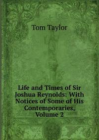 Life and Times of Sir Joshua Reynolds: With Notices of Some of His Contemporaries, Volume 2