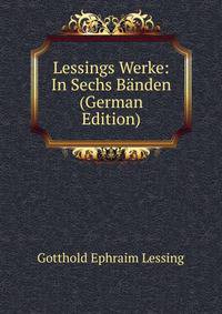 Lessings Werke: In Sechs Banden (German Edition)