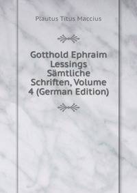 Gotthold Ephraim Lessings Samtliche Schriften, Volume 4 (German Edition)