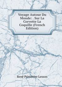 Voyage Autour Du Monde: . Sur La Corvette La Coquille (French Edition)