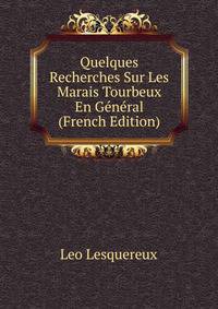 Quelques Recherches Sur Les Marais Tourbeux En General (French Edition)