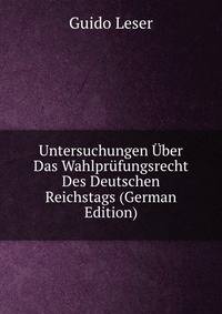 Untersuchungen Uber Das Wahlprufungsrecht Des Deutschen Reichstags (German Edition)