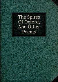 The Spires Of Oxford, And Other Poems
