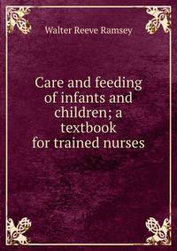 Care and feeding of infants and children; a textbook for trained nurses