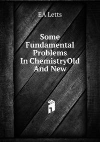 Some Fundamental Problems In ChemistryOld And New.
