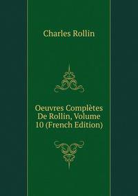 Oeuvres Completes De Rollin, Volume 10 (French Edition)