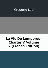 La Vie De L'empereur Charles V, Volume 2 (French Edition)
