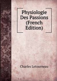 Physiologie Des Passions (French Edition)