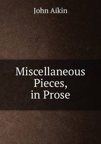Miscellaneous Pieces, in Prose