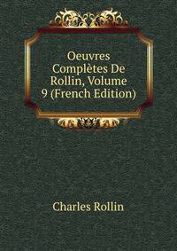 Oeuvres Completes De Rollin, Volume 9 (French Edition)