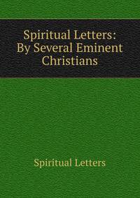 Spiritual Letters: By Several Eminent Christians