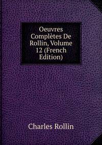 Oeuvres Completes De Rollin, Volume 12 (French Edition)