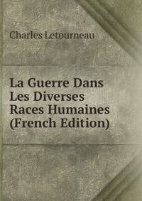 La Guerre Dans Les Diverses Races Humaines (French Edition)