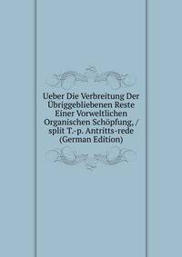 Ueber Die Verbreitung Der Ubriggebliebenen Reste Einer Vorweltlichen Organischen Schopfung, / split T.-p. Antritts-rede (German Edition)