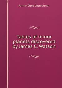 Tables of minor planets discovered by James C. Watson
