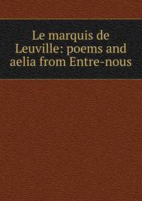 Le marquis de Leuville: poems and aelia from Entre-nous