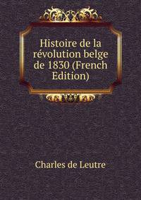 Histoire de la revolution belge de 1830 (French Edition)