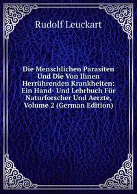 Die Menschlichen Parasiten Und Die Von Ihnen Herr?hrenden Krankheiten: Ein Hand- Und Lehrbuch F?r Naturforscher Und Aerzte, Volume 2 (German Edition)