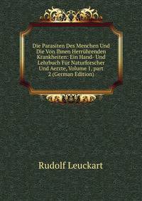 Die Parasiten Des Menchen Und Die Von Ihnen Herr?hrenden Krankheiten: Ein Hand- Und Lehrbuch F?r Naturforscher Und Aerzte, Volume 1, part 2 (German Edition)