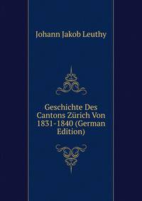 Geschichte Des Cantons Zurich Von 1831-1840 (German Edition)