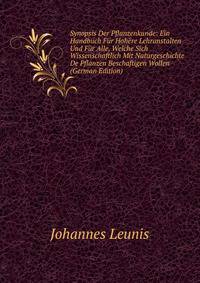 Synopsis Der Pflanzenkunde: Ein Handbuch Fur Hohere Lehranstalten Und Fur Alle, Welche Sich Wissenschaftlich Mit Naturgeschichte De Pflanzen Beschaftigen Wollen (German Edition)