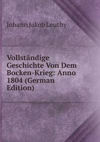 Vollstandige Geschichte Von Dem Bocken-Krieg: Anno 1804 (German Edition)