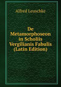 De Metamorphoseon in Scholiis Vergilianis Fabulis (Latin Edition)
