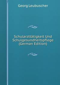 Schularzttatigkeit Und Schulgesundheitspflege (German Edition)