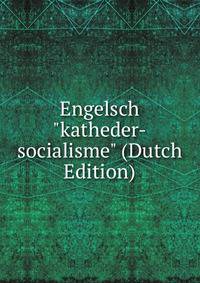 Engelsch "katheder-socialisme" (Dutch Edition)