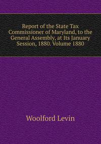 Report of the State Tax Commissioner of Maryland, to the General Assembly, at Its January Session, 1880. Volume 1880