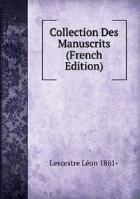 Collection Des Manuscrits (French Edition)