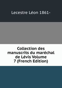 Collection des manuscrits du marechal de Levis Volume 7 (French Edition)