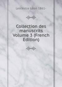 Collection des manuscrits Volume 3 (French Edition)