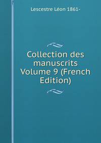 Collection des manuscrits Volume 9 (French Edition)