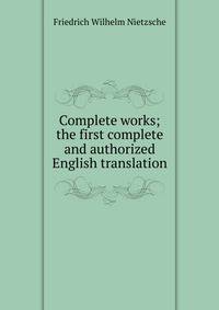 Complete works; the first complete and authorized English translation